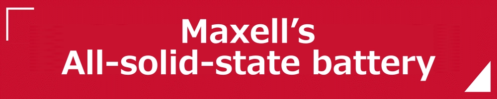 Maxell's all-solid-state batteries