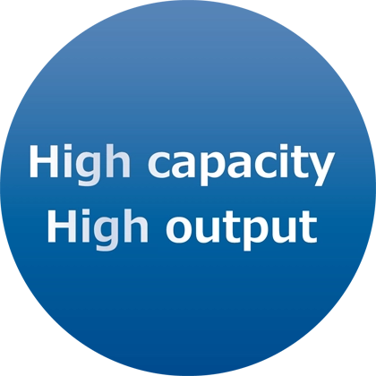 High capacity and high output